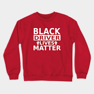 Black Driver Lives Matter, Black History Month, BLM Anti Racism Crewneck Sweatshirt